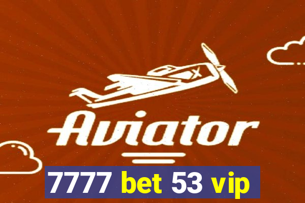 7777 bet 53 vip